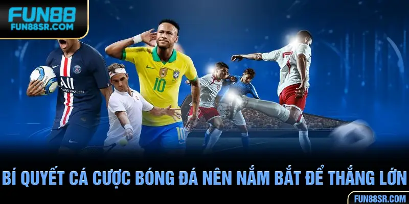 Tổng hợp bí quyết cá cược bóng đá người chơi không nên bỏ qua