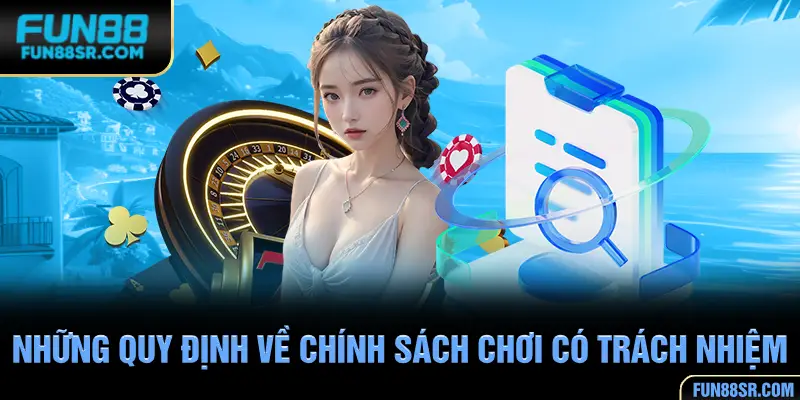 Những quy định về chính sách chơi có trách nhiệm tại FUN88